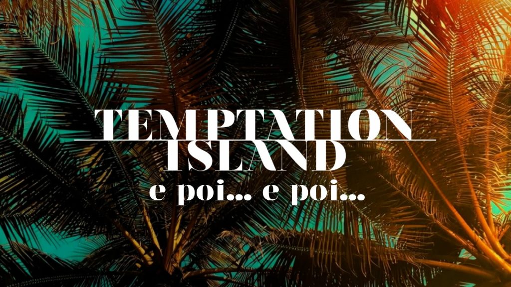 Temptation Island e poi.. e poi… anticipazioni 22 Settembre 2025